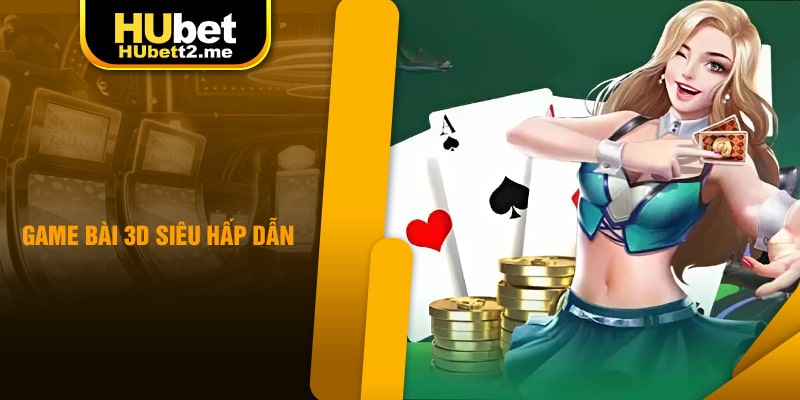 Thế giới game bài 3D cuốn hút